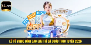 Xổ Số VIN88 - Sân Chơi Cá Cược Minh Bạch Và Uy Tín 2026