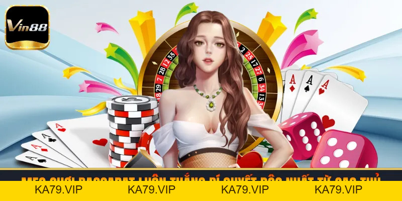 Mẹo Chơi Baccarat Luôn Thắng | Bí Quyết Độc Nhất Từ Cao Thủ