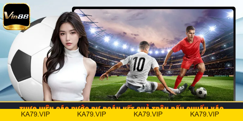 Bí Kíp Soi Kèo Bóng Tại VIN88 Để Nâng Cao Tỉ Lệ Thắng
